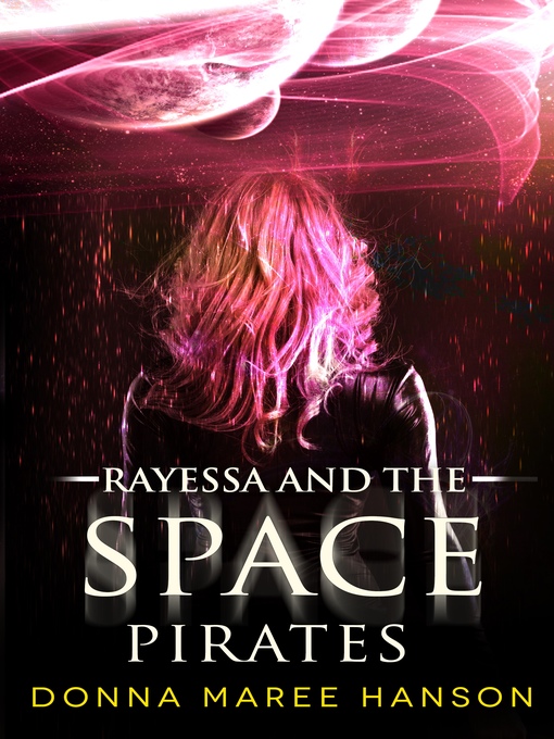 Title details for Rayessa and the Space Pirates by Donna Maree Hanson - Available